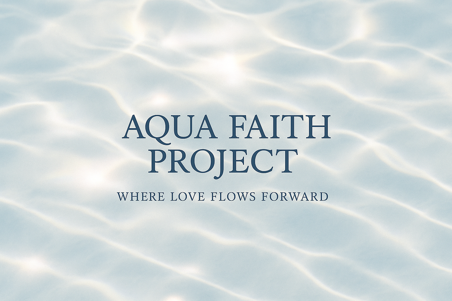 Text reads 'Aqua Faith Project' with a background of water ripples and sunlight reflecting on the surface.