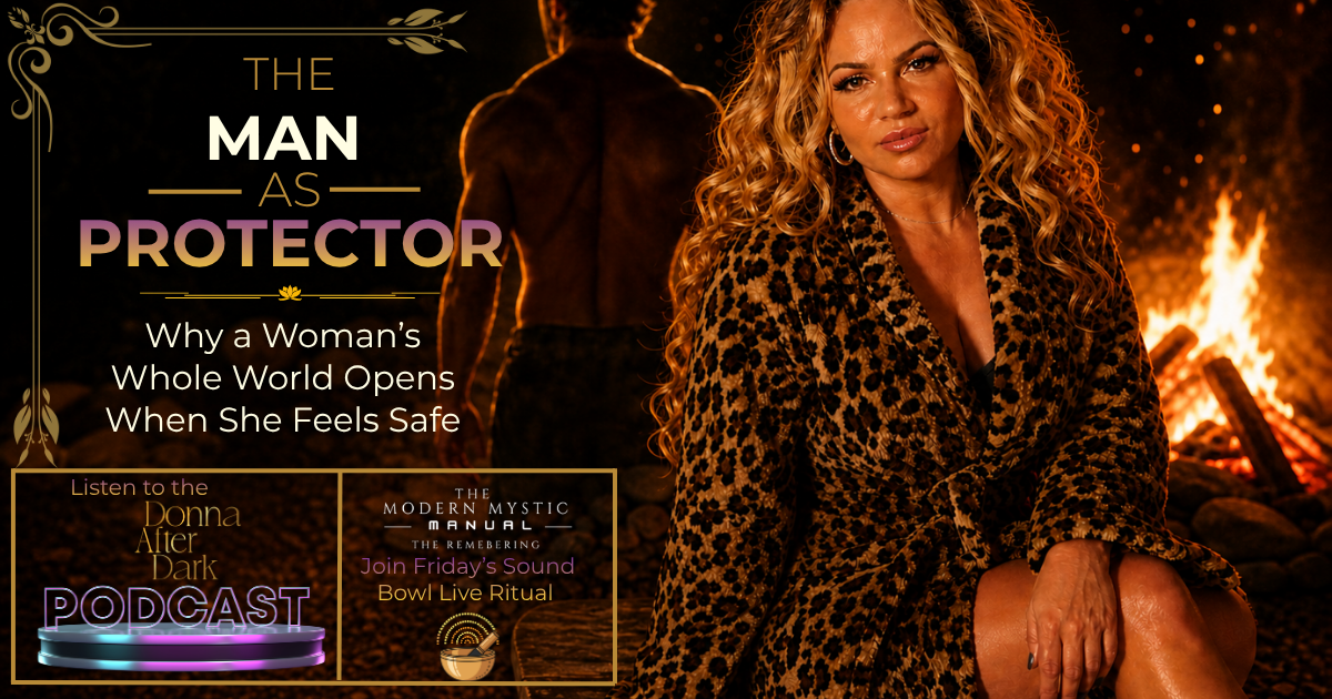 The Man as Protector — Why a Woman's Whole World Opens When She Feels Safe.