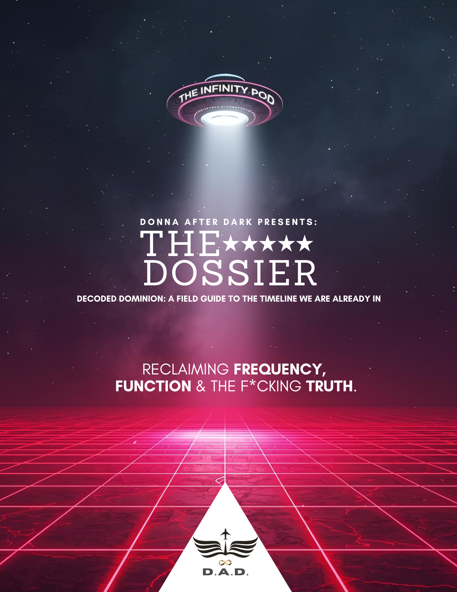 Cover of The Dossier by Donna After Dark — a cosmic-themed field guide presented under The Infinity Pod, featuring a glowing UFO beaming light over a red digital grid and the tagline Reclaiming Frequency, Function & the F**ing Truth.