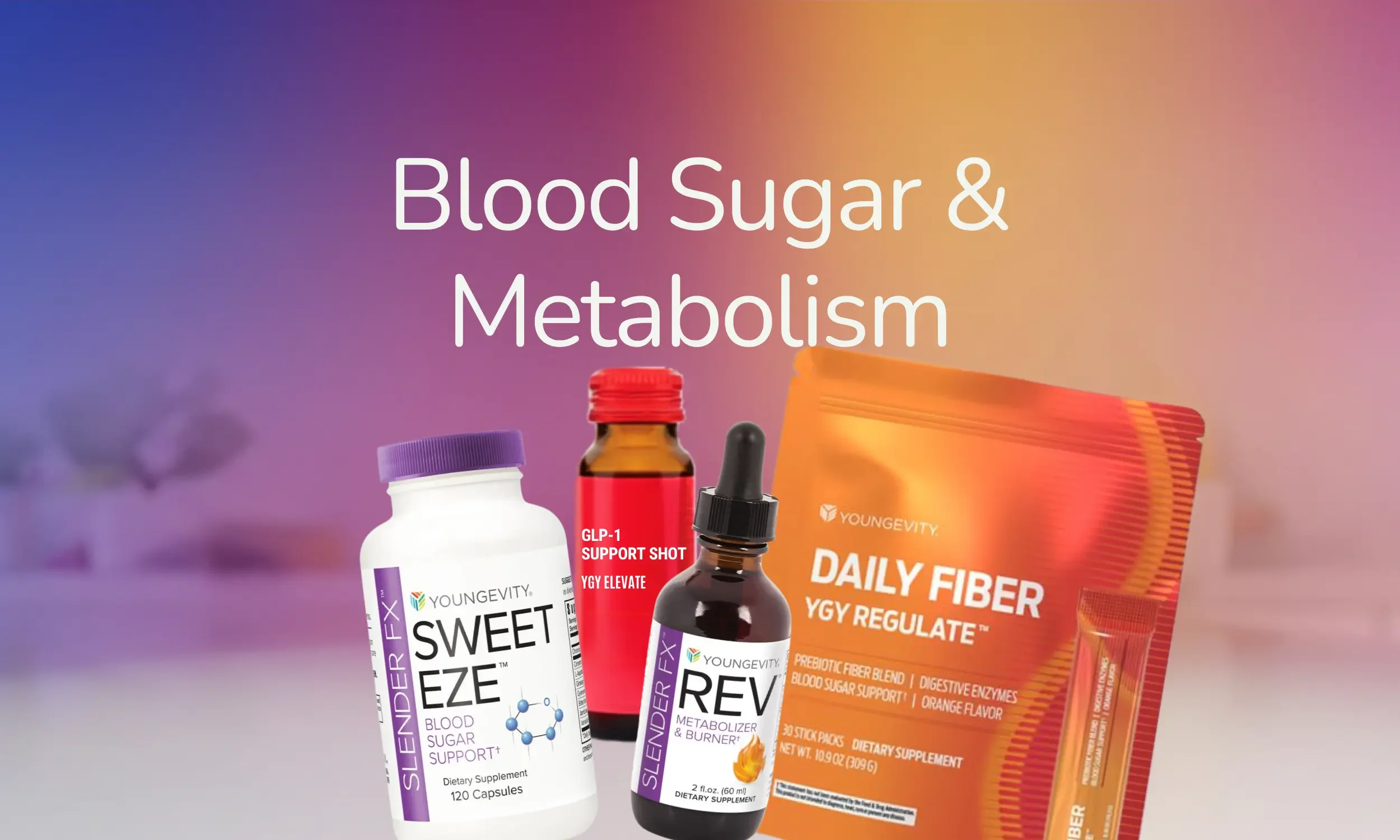 Supplements and packages related to blood sugar and metabolism from YoungEvitiy, including a bottle labeled 'Sweet Eze,' a red bottle labeled 'GLP-1 Support Shot,' a bottle labeled 'Rev,' and orange packages labeled 'Daily Fiber' with orange flavor.
