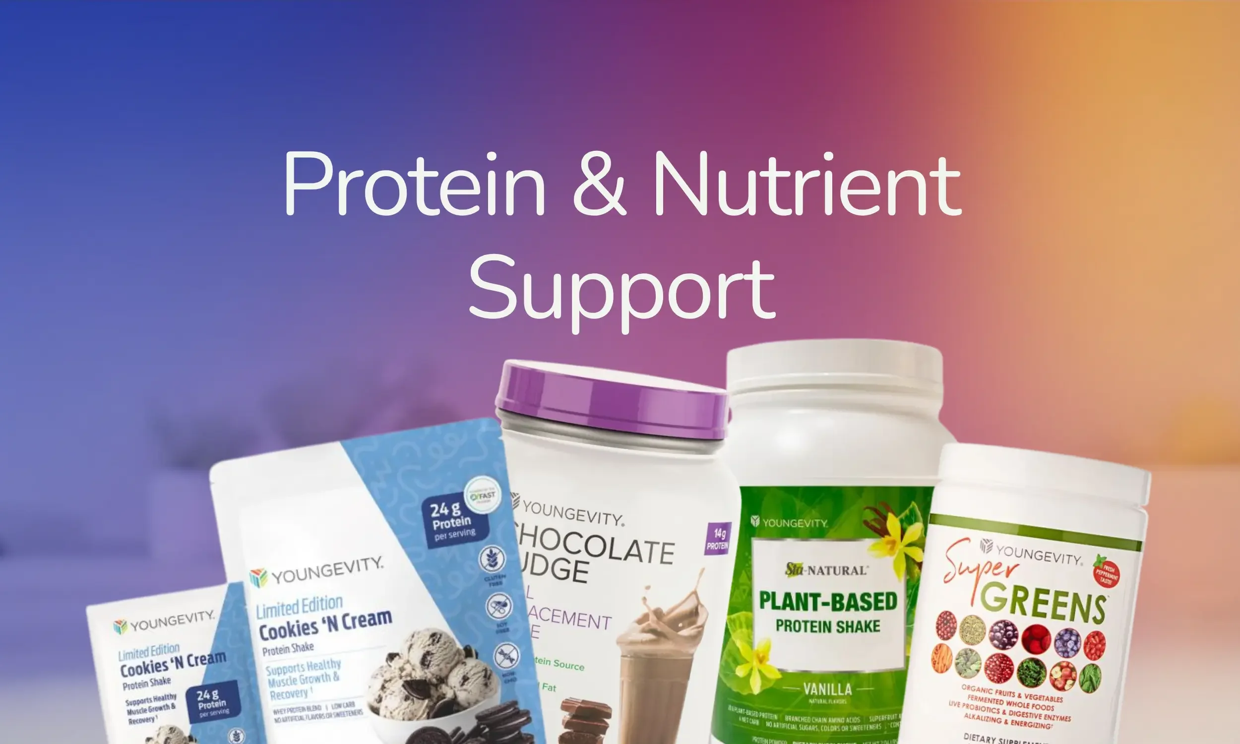 Various protein and nutrient support products, including cookies and cream protein shake, chocolate fudge protein, plant-based protein shake, and super greens supplement.