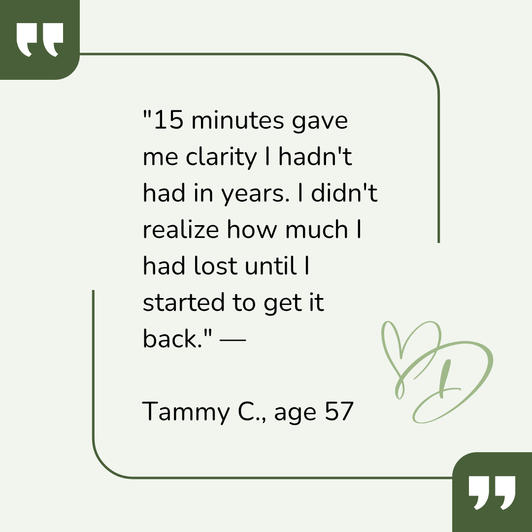 Quote about gaining clarity in 15 minutes, from Tammy C., age 57, with a light green background and a decorative green signature with a heart in the bottom right corner.