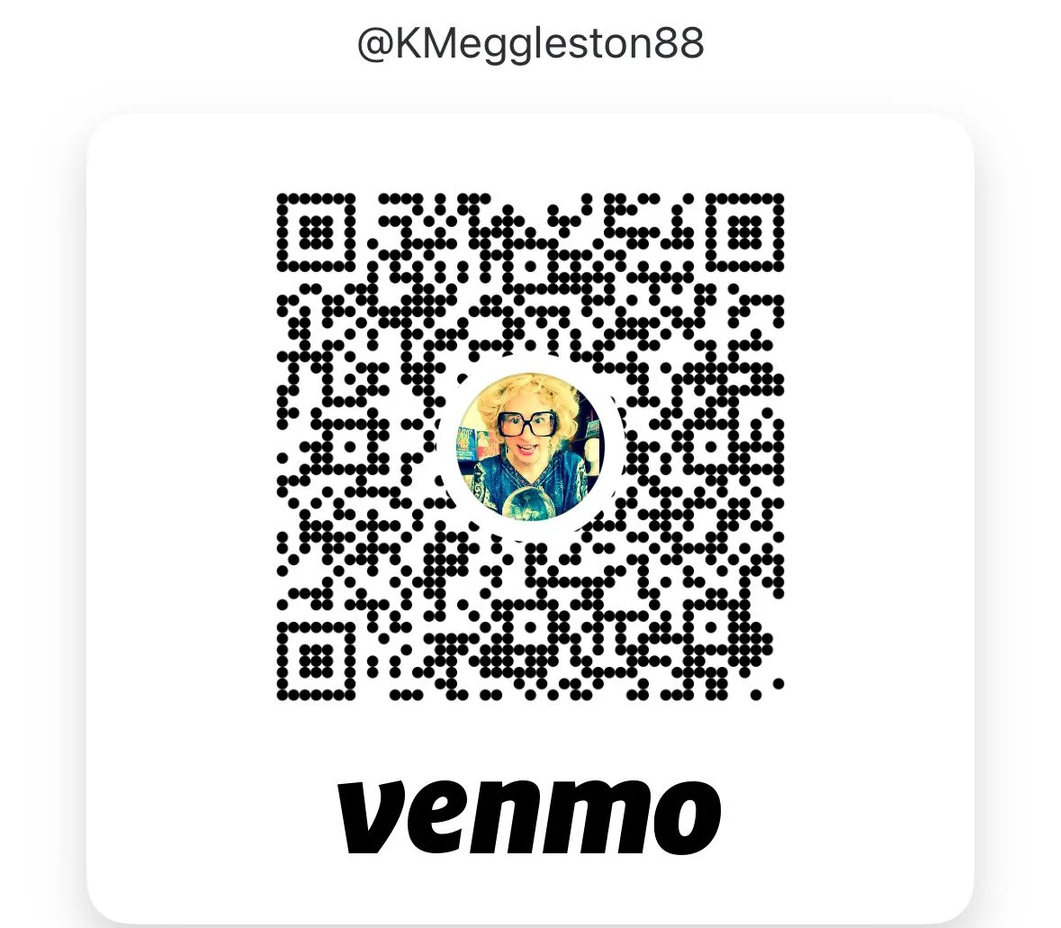 Venmo QR code with profile picture of a woman with blonde hair, glasses, and colorful clothing, and the username '@KMeggleston88' above the code.
