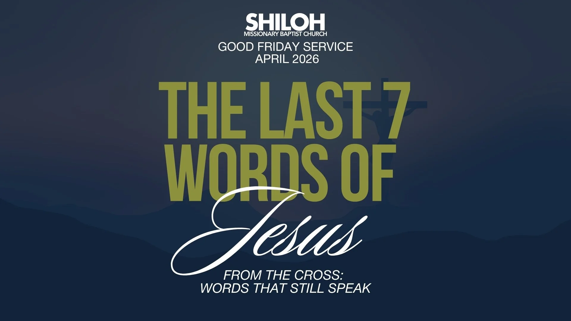 The Last 7 Words of Jesus — From the Cross: Words That Still Speak | April 3 (Good Friday Service)