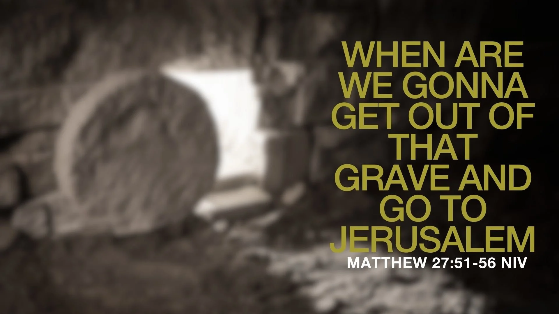 When Are We Gonna Get Out of That Grave and go to Jerusalem | April 5 (Bible Study)