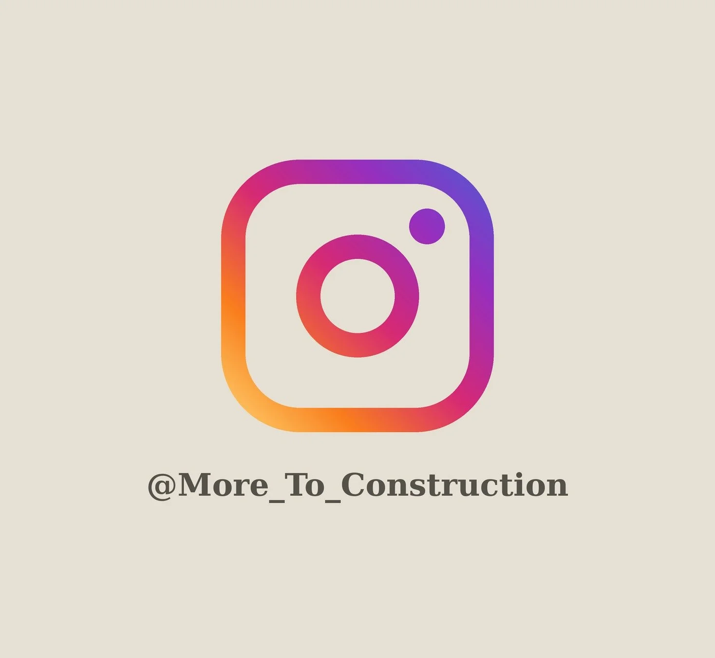 Instagram logo with the handle '@More_To_Construction' below it on a beige background.