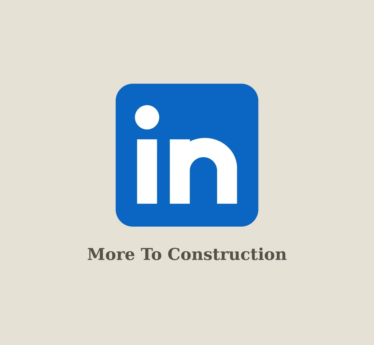 LinkedIn logo with the text "More To Construction" below it.