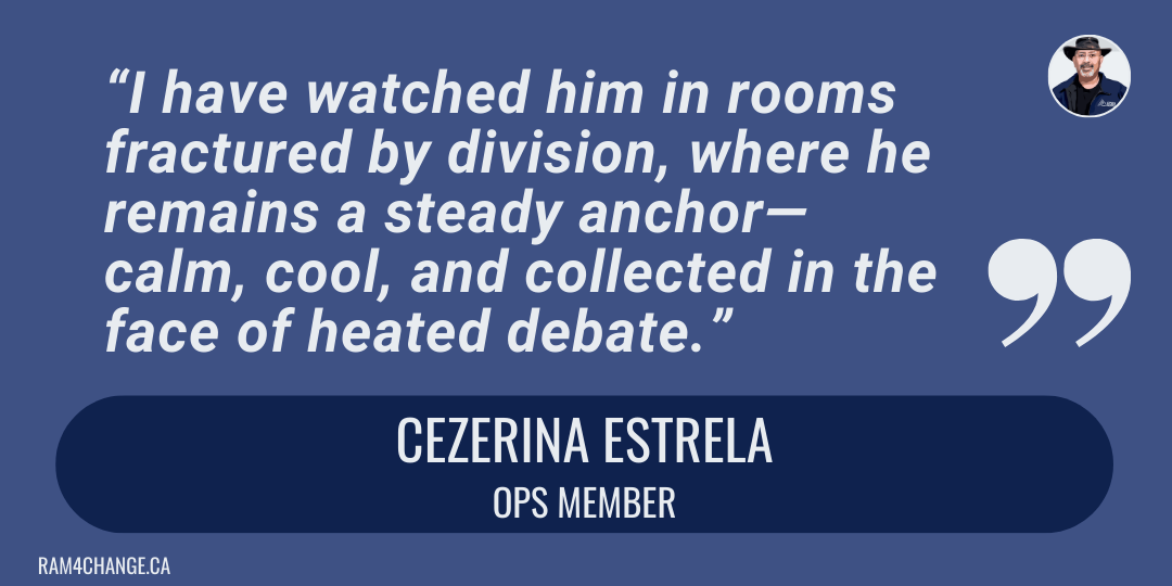 "It is a pleasure and profound honor to endorse Ram Selvarajah for the Board of OPSEU Union and the position of 1st Vice President. I have known Ram since I became an OPS member in 2005, and throughout these two decades, his character has remained un