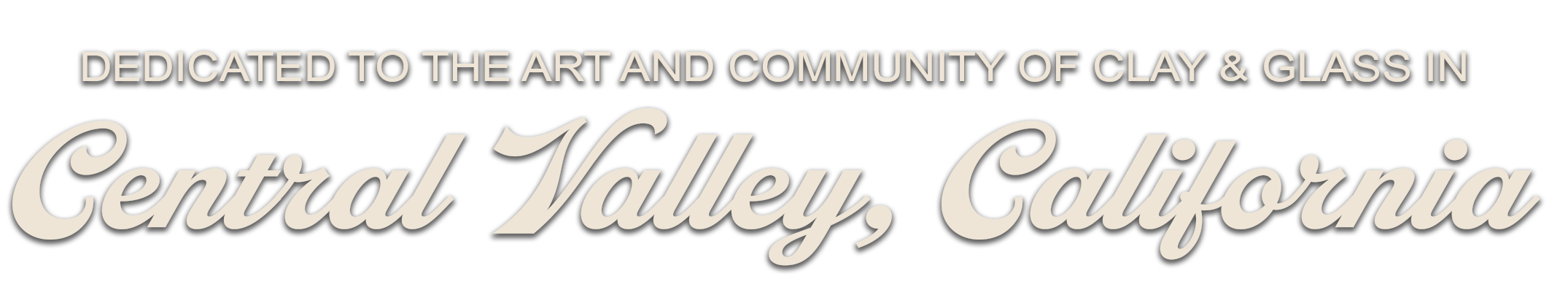 Text on black background reading: Dedicated to the art and community of clay & glass in Central Valley, California.