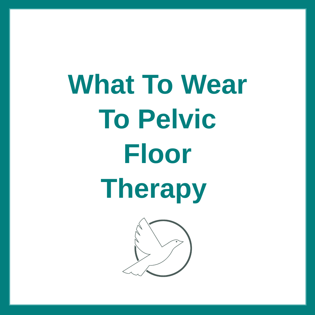 What To Wear To Pelvic Floor Therapy