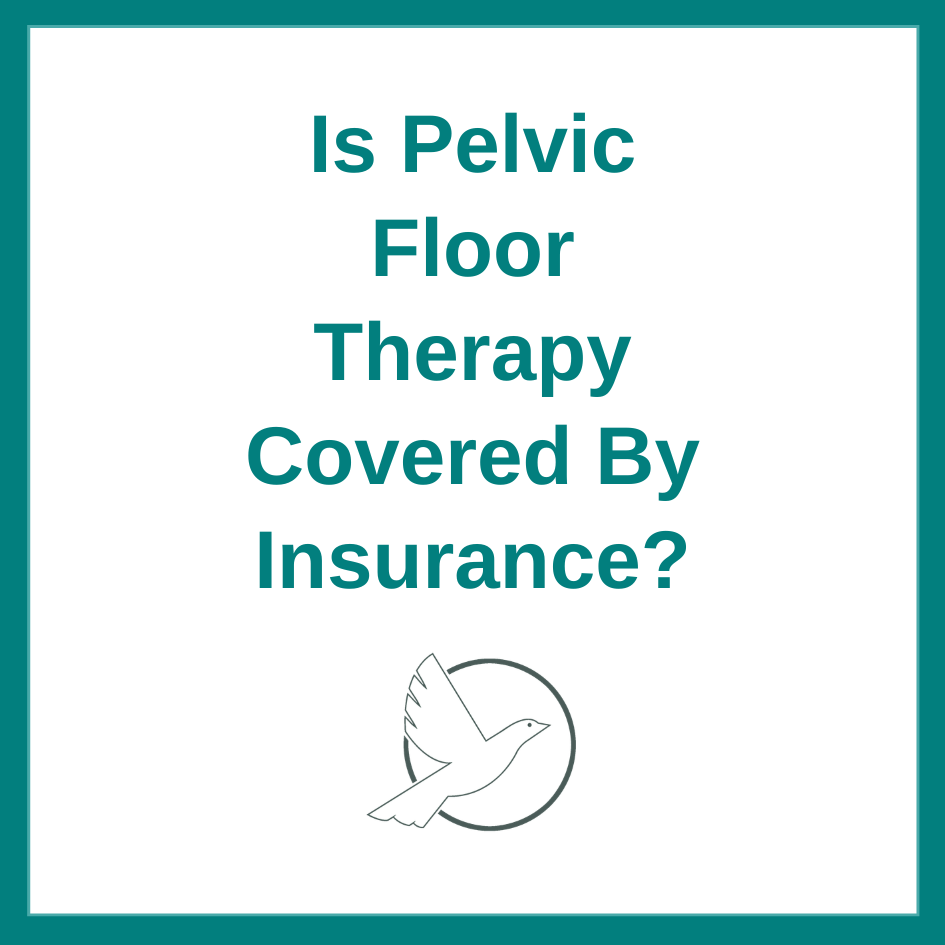 Is Pelvic Floor Therapy Covered by Insurance?