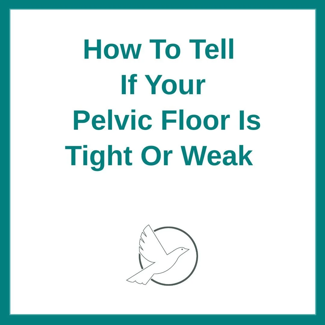 How To Tell If Your Pelvic Floor Is Tight or Weak
