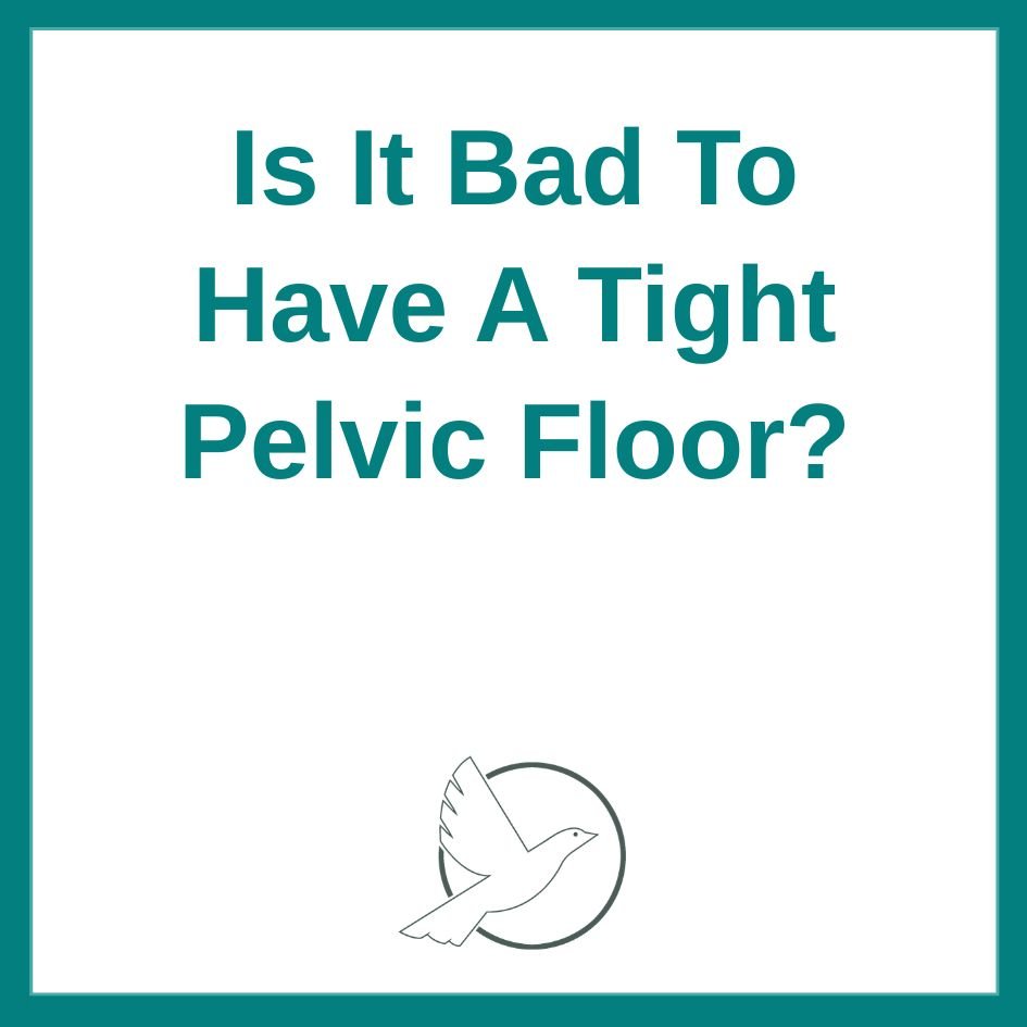 Is It Bad To Have A Tight Pelvic Floor?