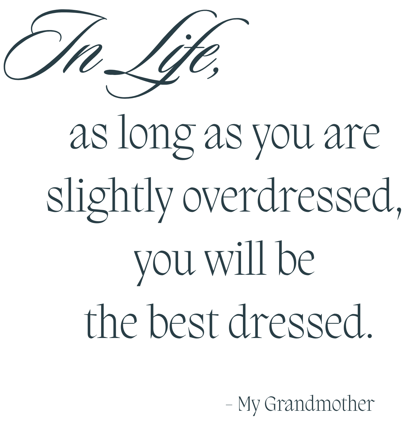 Inspirational quote attributed to grandmother, reading: 'In Life, as long as you are slightly overdressed, you will be the best dressed.'