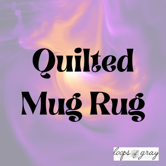 Quilted Mug Rug 4/25/26