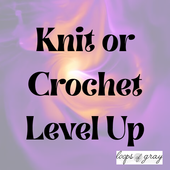Knit or Crochet Level Up 5/1/26