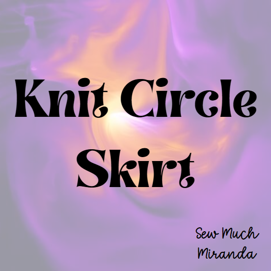 Knit Circle Skirt 4/11/26 and 4/12/26