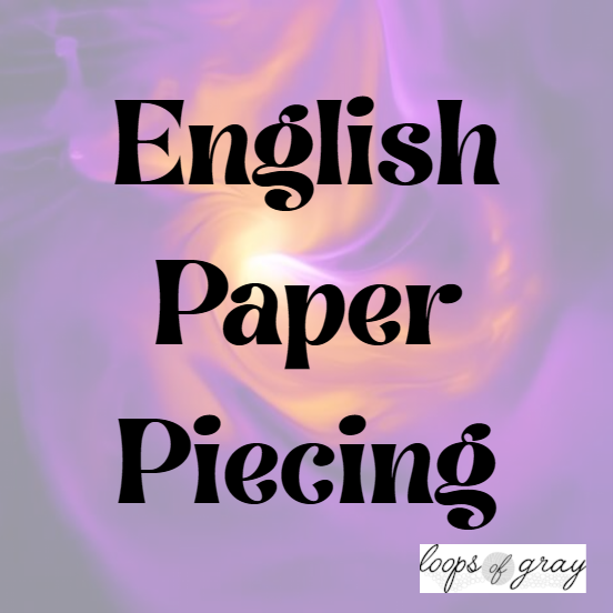 English Paper Piecing - 7/14/26