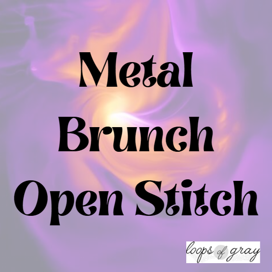 Metal Brunch Open Stitch 5/10/26