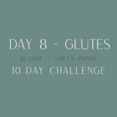 day 8 glutes green.png