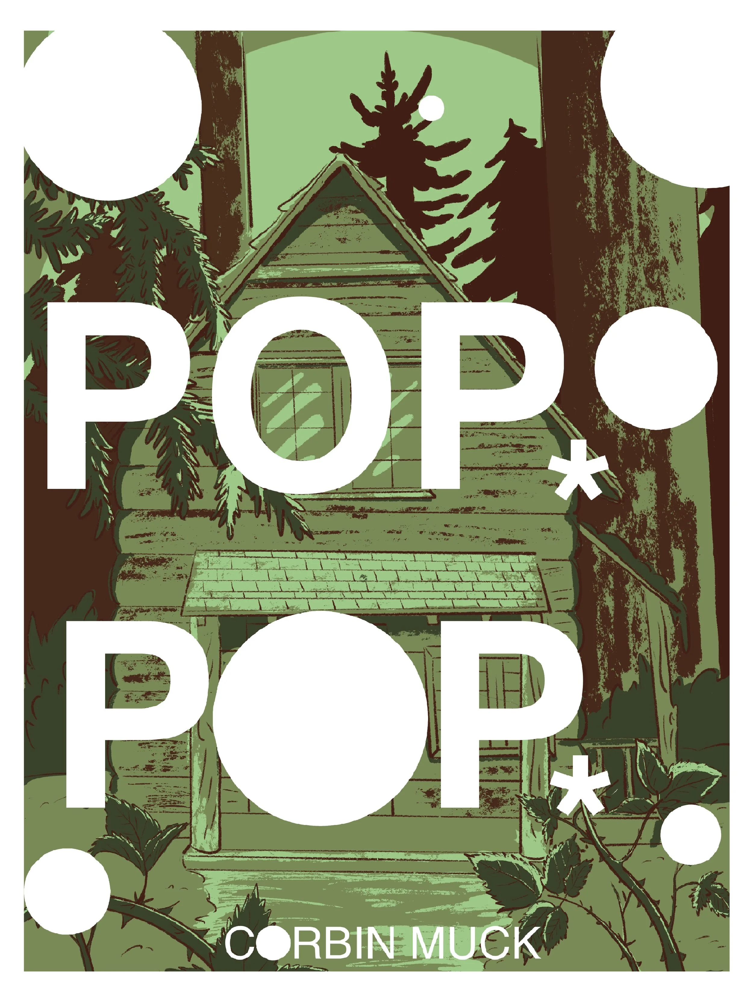 An illustration of a cabin in the woods with random hole-punched white circles behind the title Pop Pop by Corbin Muck