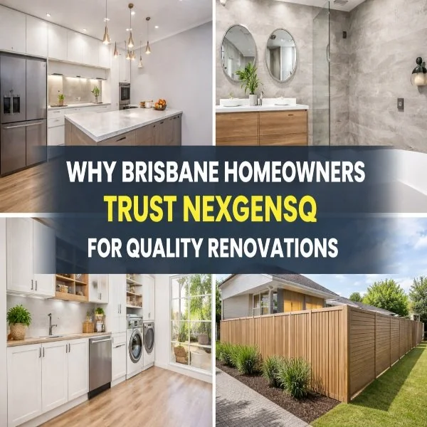 Why Brisbane Homeowners Trust NexgenSQ for Quality Renovations