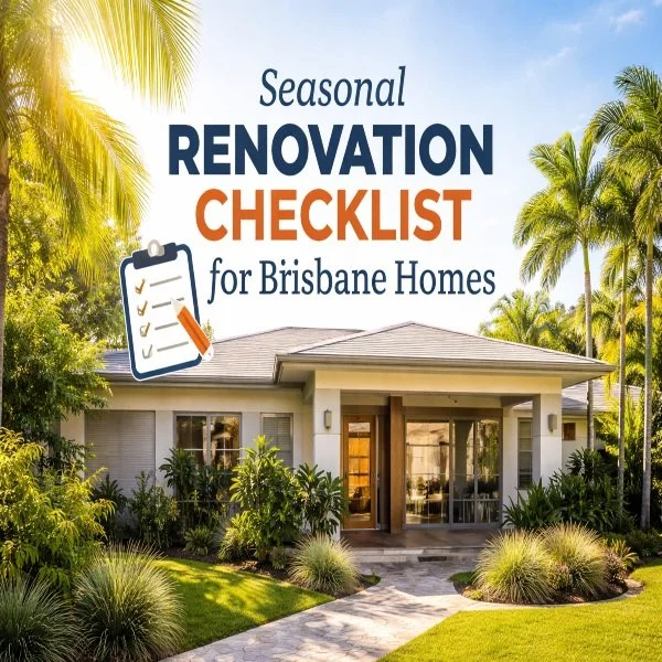 Seasonal Renovation Checklist for Brisbane Homes
