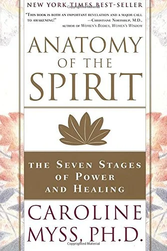 Anatomy of the Spirit: The Seven Stages of Power and Healing