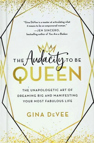 The Audacity to be Queen: The Unapologetic Art of Dreaming Big and Manifesting your Most Fabulous Life