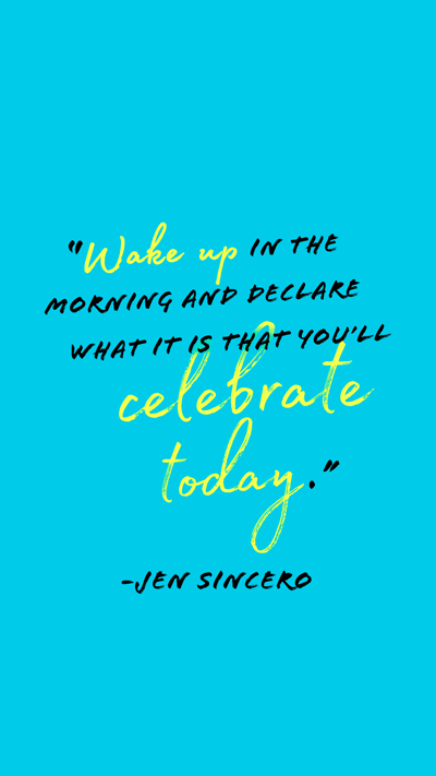 Inspirational quote on a blue background: 'Wake up in the morning and declare what it is that you'll celebrate today.' - Yen Sincero