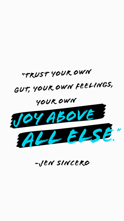 Inspirational quote about trusting your own feelings and finding joy above all else, attributed to Jen Sincero, on a white background with black and blue text.