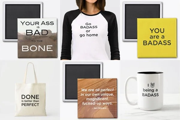 Collection of motivational and bold quote signs, a woman wearing a shirt with 'Go BADASS or go home', a tote bag, and a coffee mug with 'being a BADASS' written on it