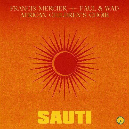 Artist - Francis Mercier & Faul & Wad & African Children's Choir | Track - Sauti