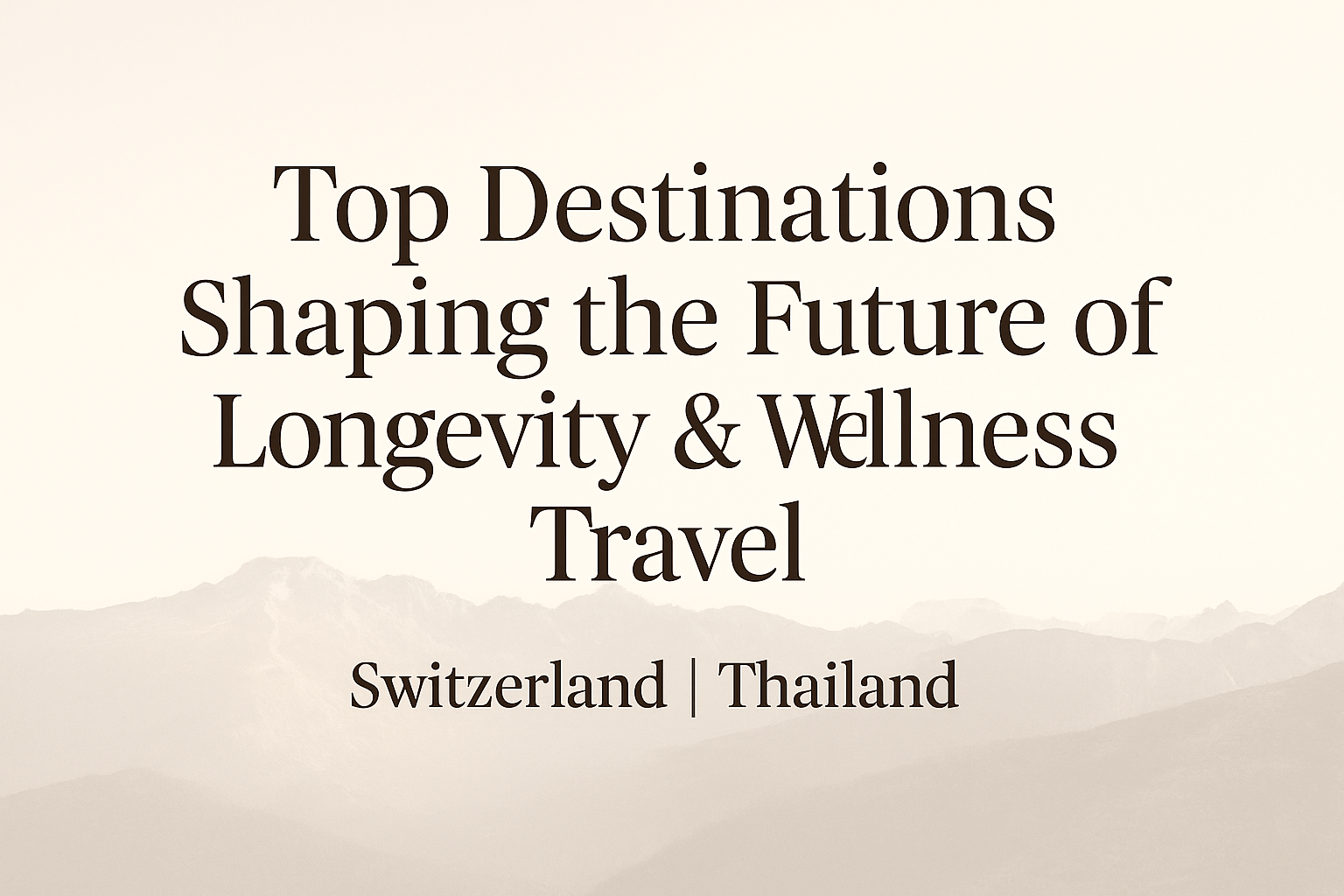 Longevity Travel: The Rise of Wellness Medicine in Switzerland, Thailand &amp; Beyond 