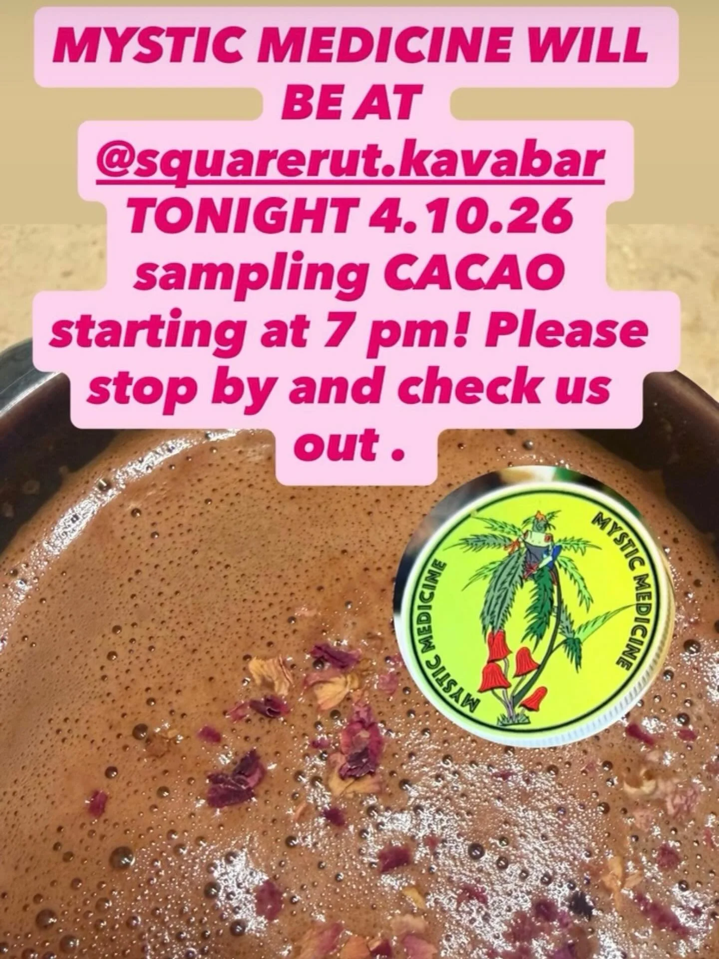 Come swing by @squarerut.kavabar TONIGHT Friday 4.10.26. MYSTIC MEDICINE will be sampling warm CACAO starting at 7 PM , which goes hand-in-hand with a nice shell of KAVA!