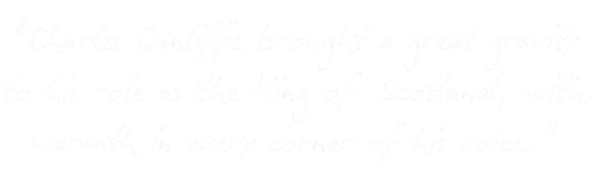 Quote attributed to Charles Cunniffe about bringing a great gravity to his role as the King of Scotland, with handwritten style white text on a black background.