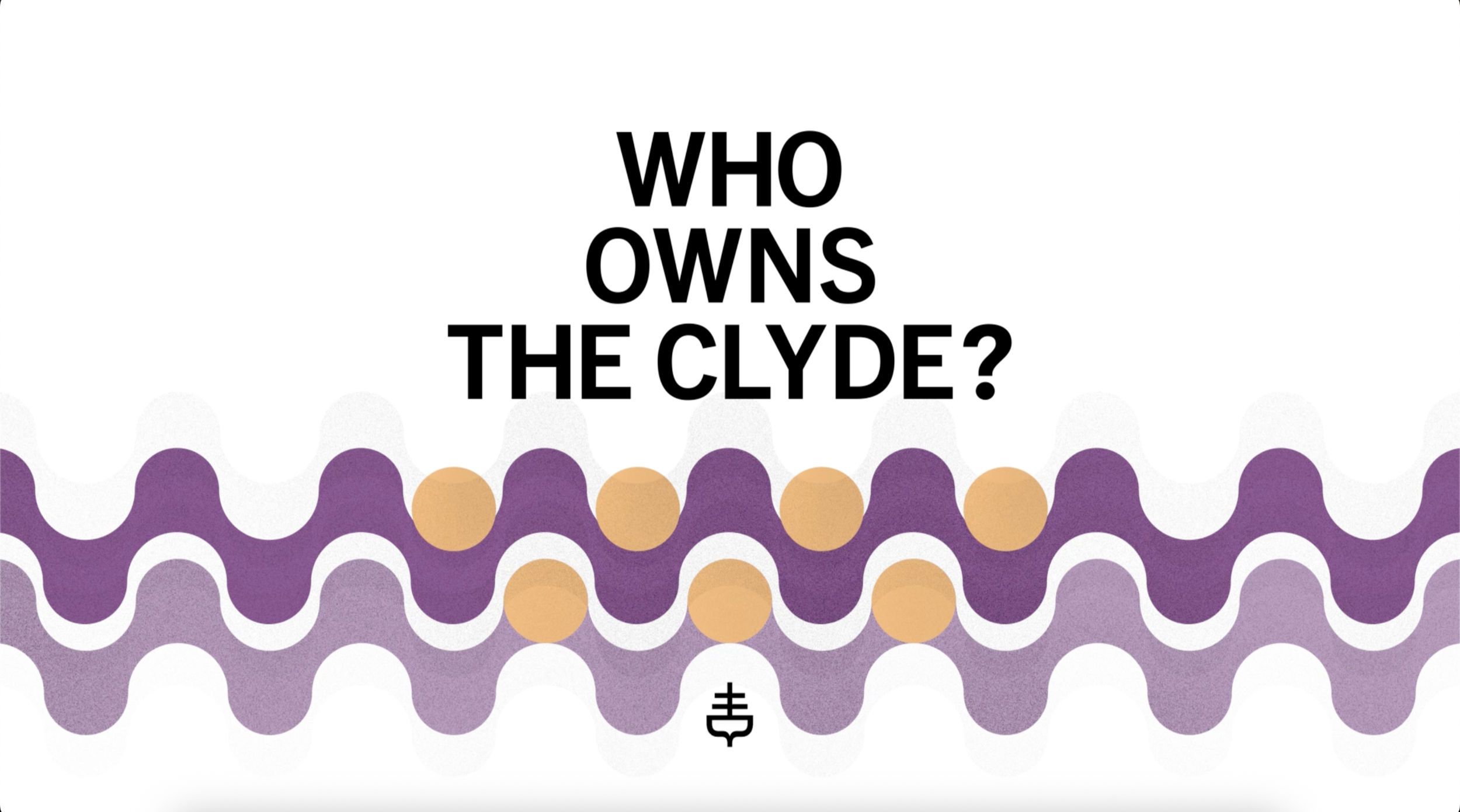 Text in black says "Who owns the clyde" over a background with a wave pattern in shades of purple and beige, and a small black symbol at the bottom.