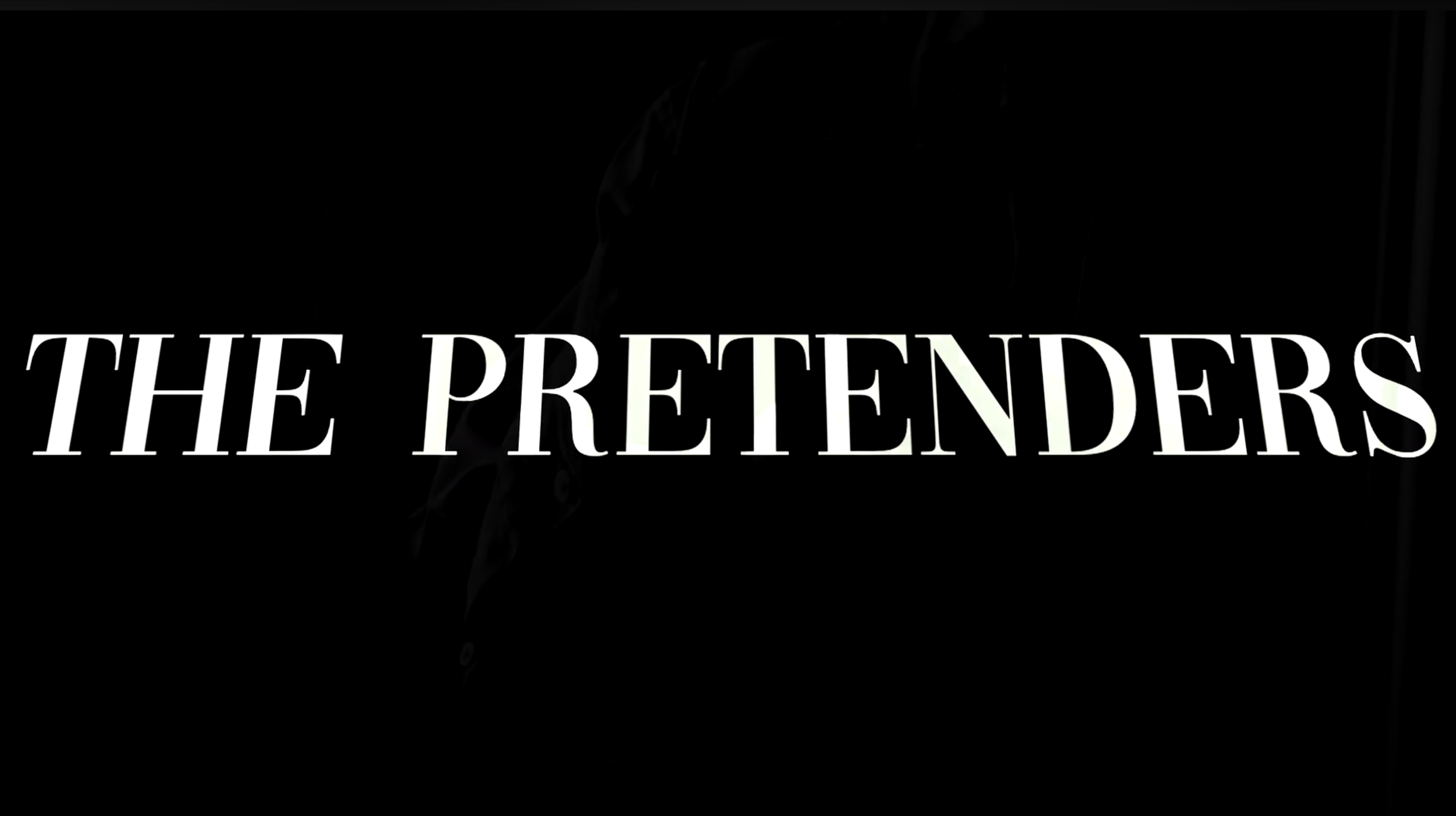 Title screen with the words 'THE PRETENDERS' in white over a dark background.
