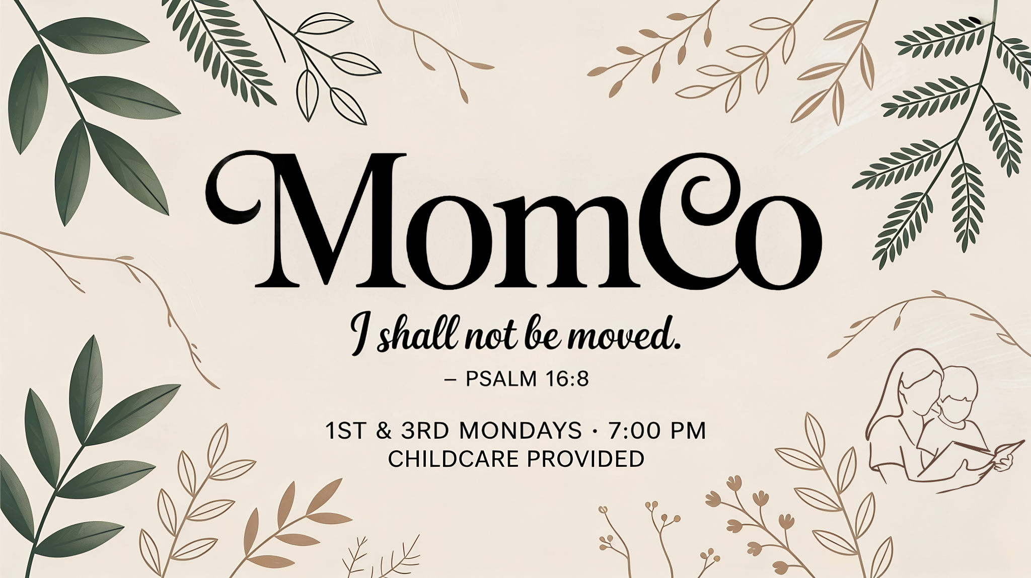 A decorative poster with green and beige botanical illustrations and text promoting a Moms' support group meeting, featuring the quote 'I shall not be moved' from Psalm 16:8, scheduled for the first and third Mondays at 7:00 PM with childcare provided.