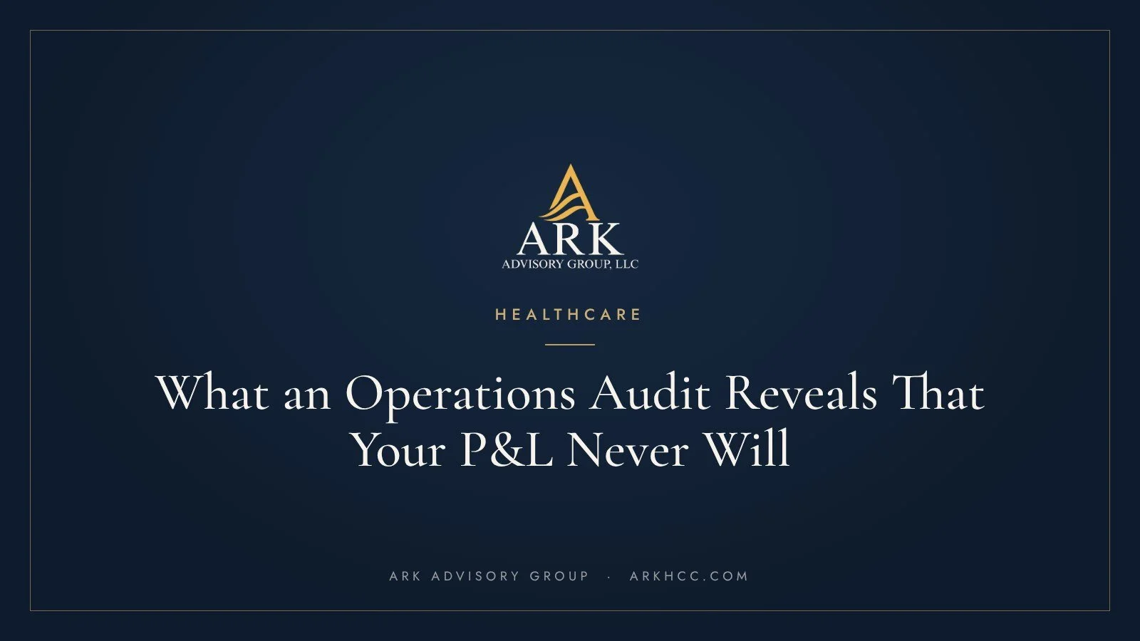 What an Operations Audit Reveals That Your P&amp;L Never Will