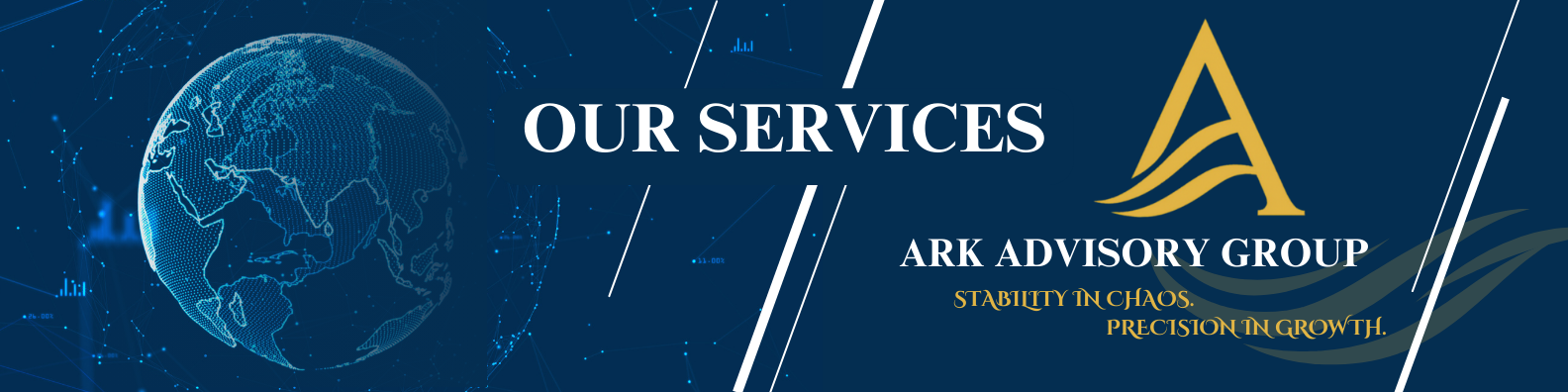 A digital infographic with a blue background showing a globe with dotted lines, and the text 'OUR SERVICES' and 'ARK ADVISORY GROUP' with a gold and white logo. The tagline reads 'STABILITY IN CHAOS. PRECISION IN GROWTH.'