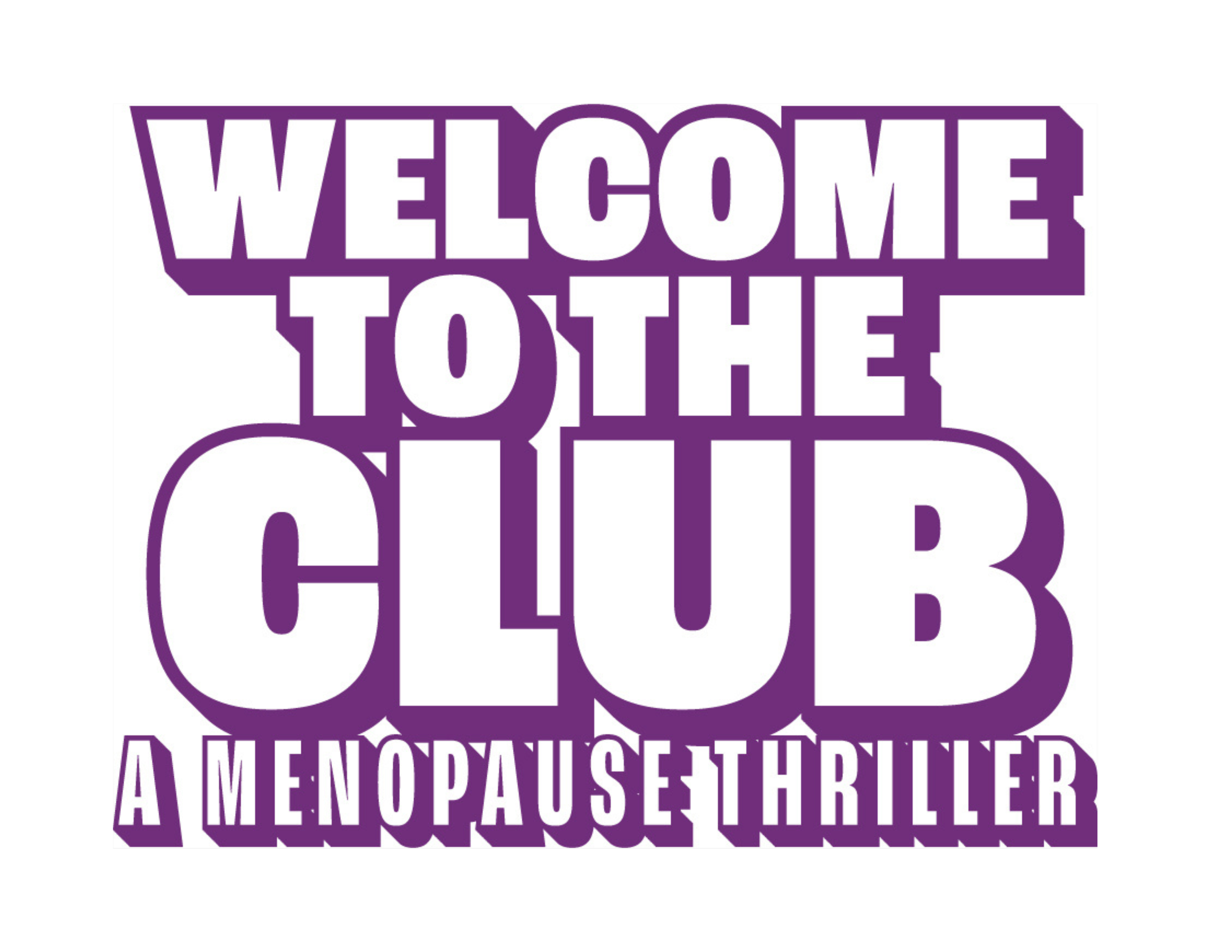 Purple text on a white background that reads 'Welcome to the Club, A Menopause Thriller'.