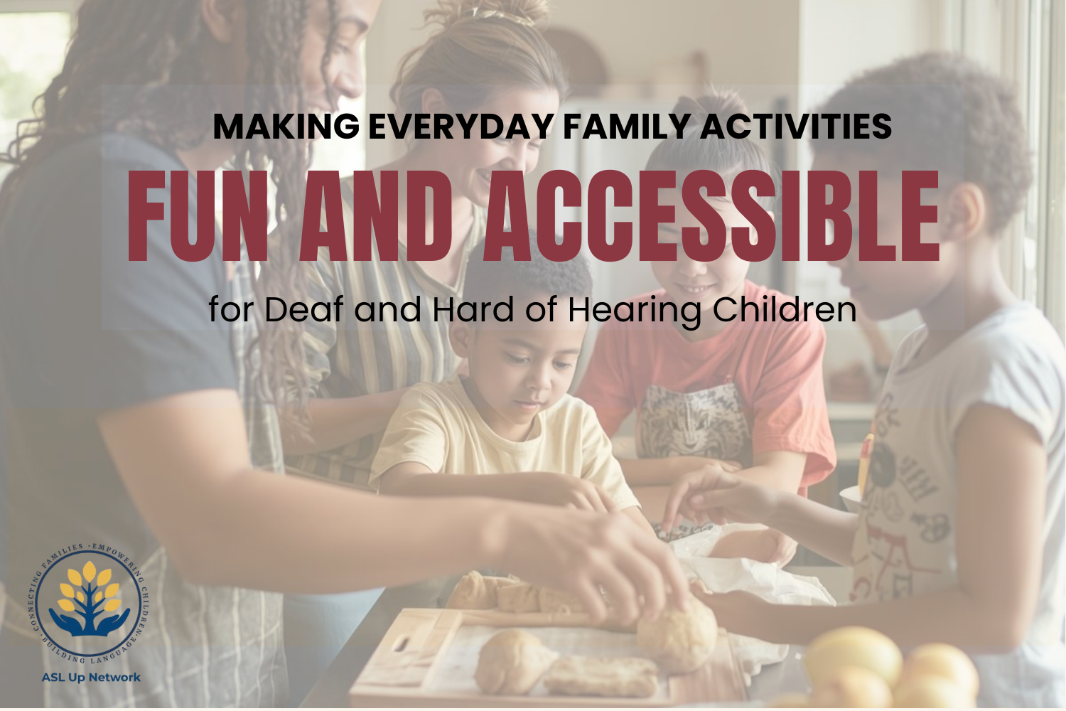 Making Everyday Family Activities Fun and Accessible for Deaf and Hard of Hearing Children