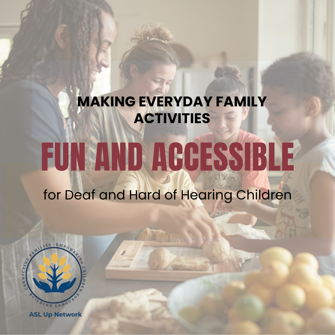 Making Everyday Family Activities Fun and Accessible for Deaf and Hard of Hearing Children