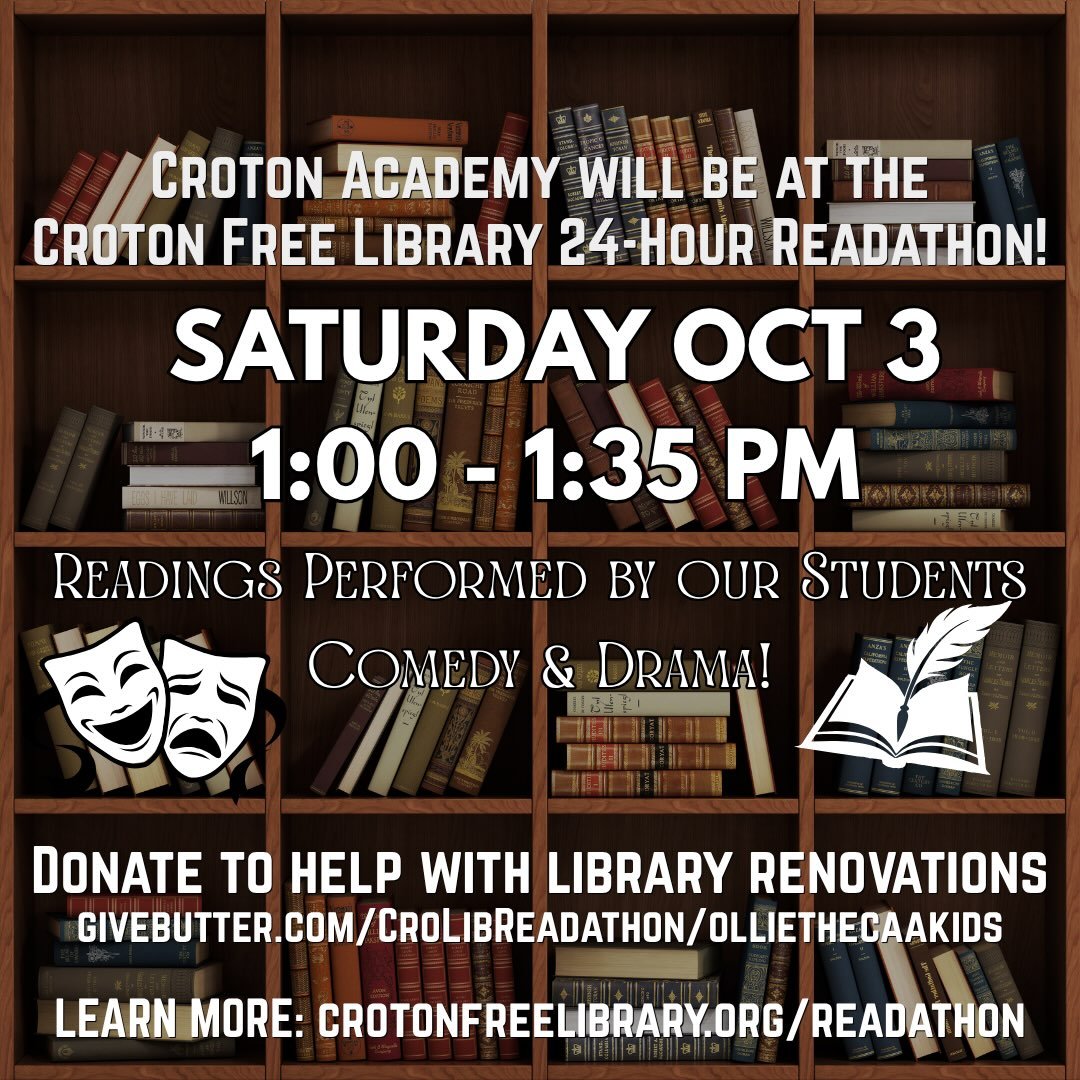 CAA will be at the Croton Free Library 24-hour readathon on October 3rd at 1:00PM! A group of our students will be reading a selection of scenes - both comedy and drama. Check out the library website for a full list of readers and leave a donation wh
