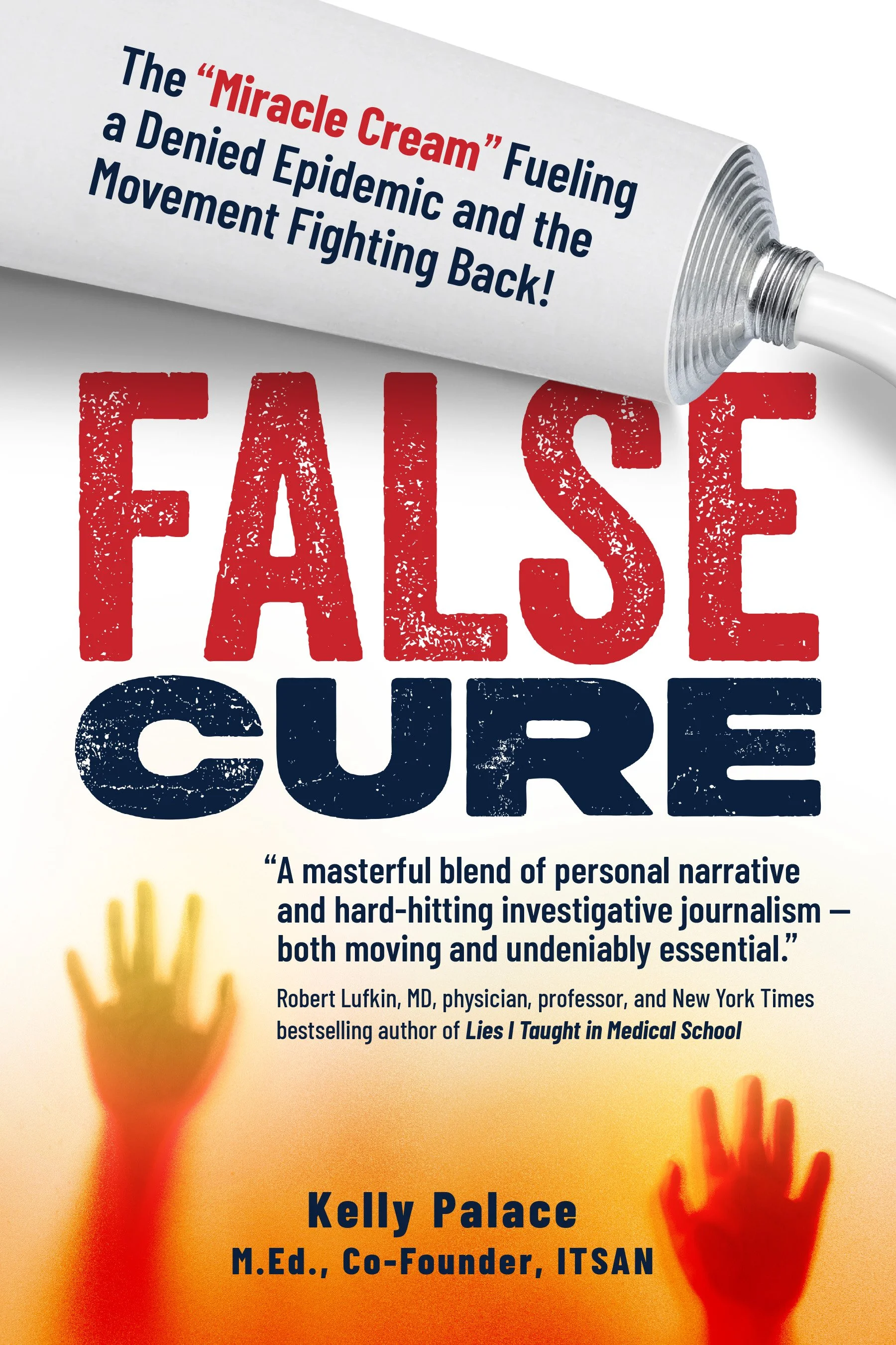 Book cover of 'False Cure' by Kelly Palace featuring a tube of cream with text, red and blue distressed fonts for the title, no visible background. Two blurry hands, one yellow and one red, appear at the bottom.