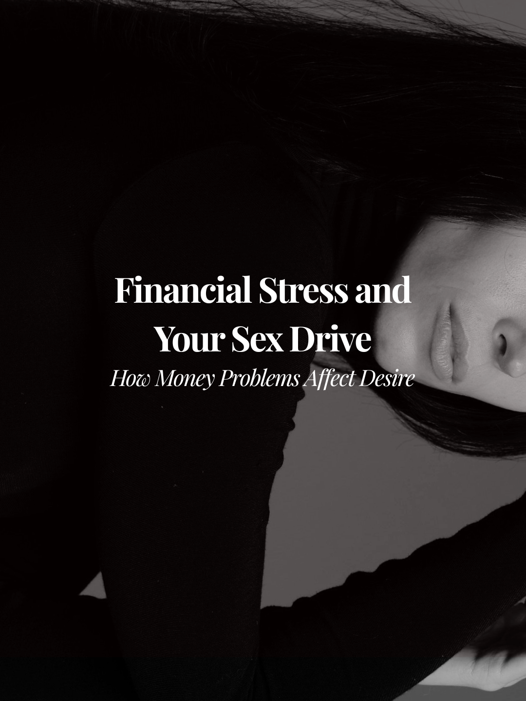 Financial Stress and Sex Drive: How Money Problems Affect Desire