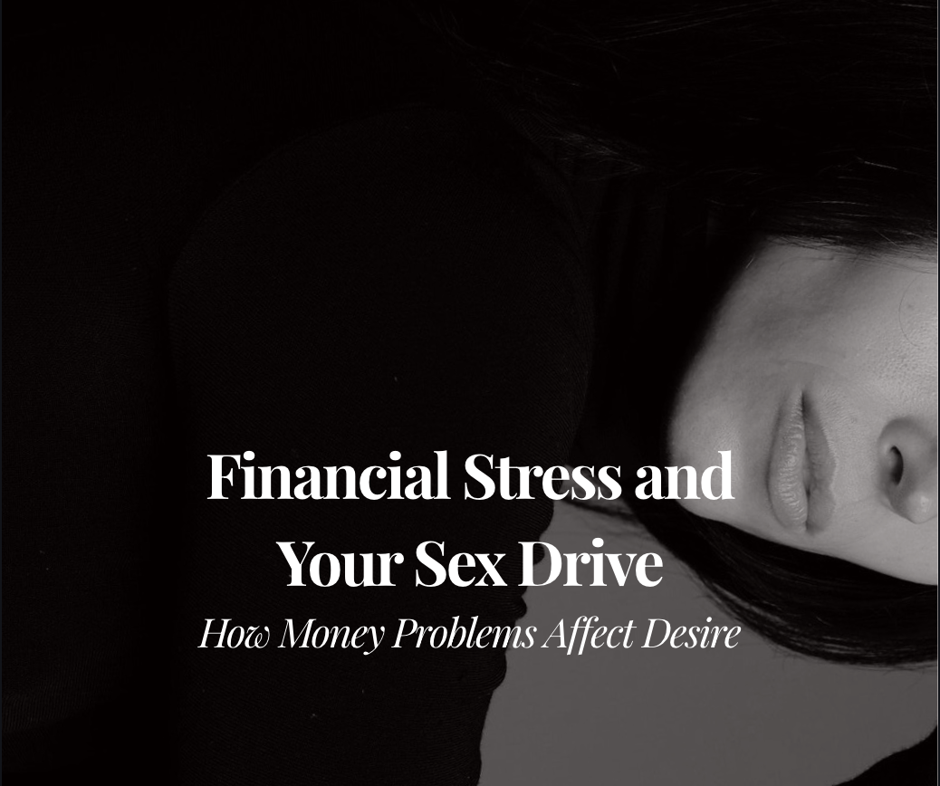 Financial Stress and Sex Drive: How Money Problems Affect Desire