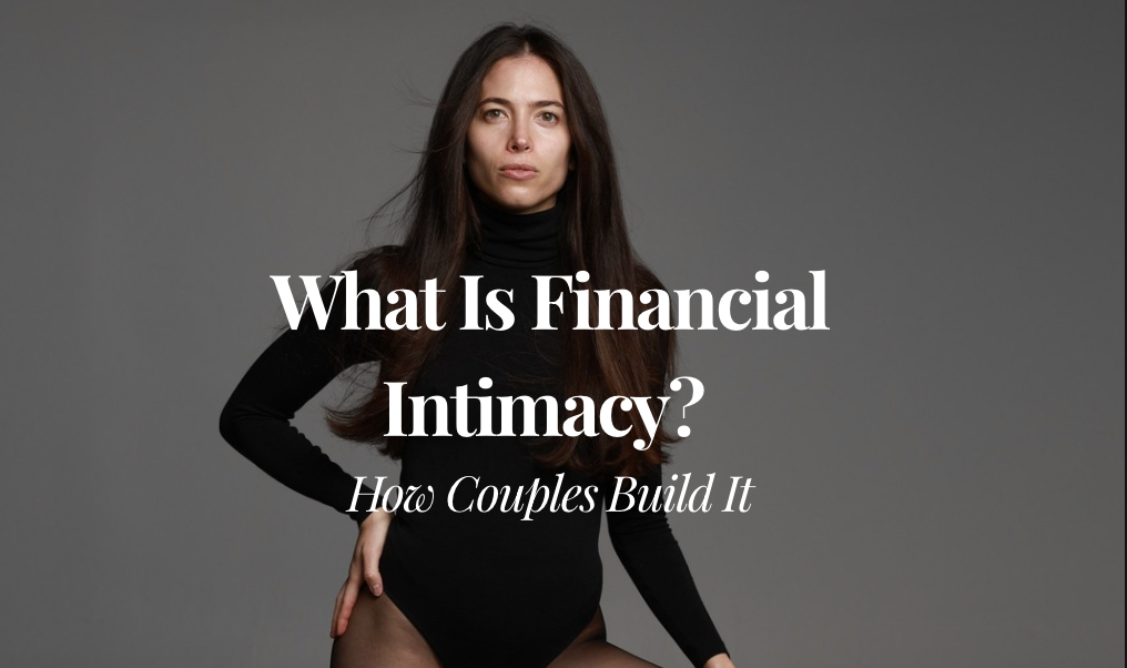 What Is Financial Intimacy? How Couples Build It
