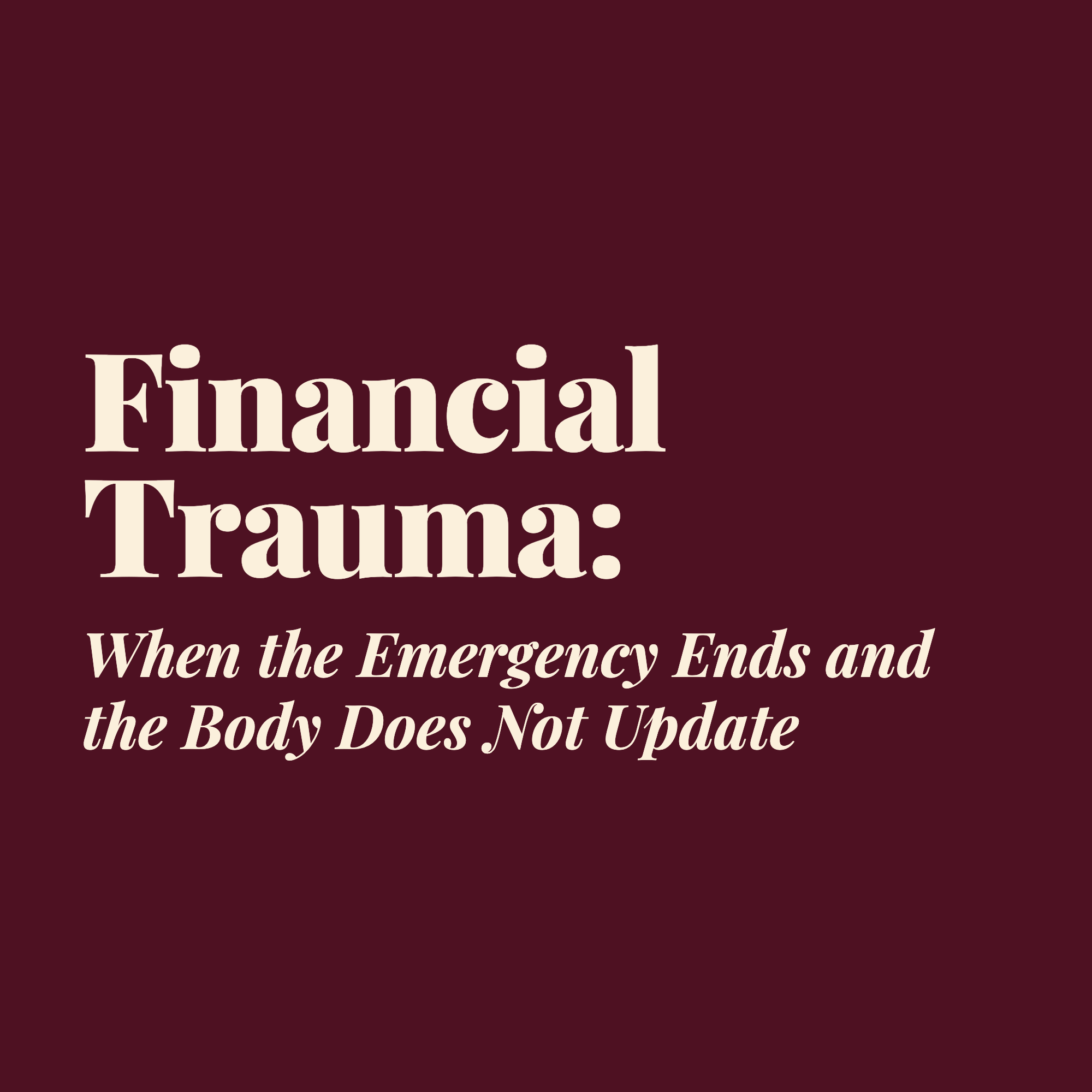 Financial Trauma: When the Emergency Ends and the Body Does Not Update